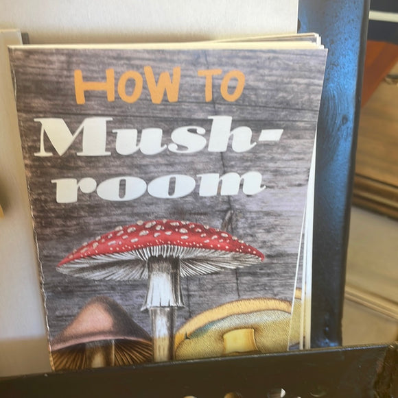 How to Mushroom